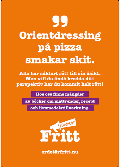 Affisch: Orientdressing på pizza smakar skit. Alla har såklart rätt till sin åsikt. Men vill du ändå bredda ditt perspektiv har du kommit helt rätt! Hos oss finns mängder av böcker om mattrender, recept och livsmedelstillverkning. Ordetärfritt.nu